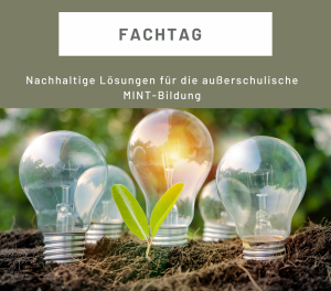 Fachtag - Nachhaltige Lösungen für die außerschulische MINT-Bildung